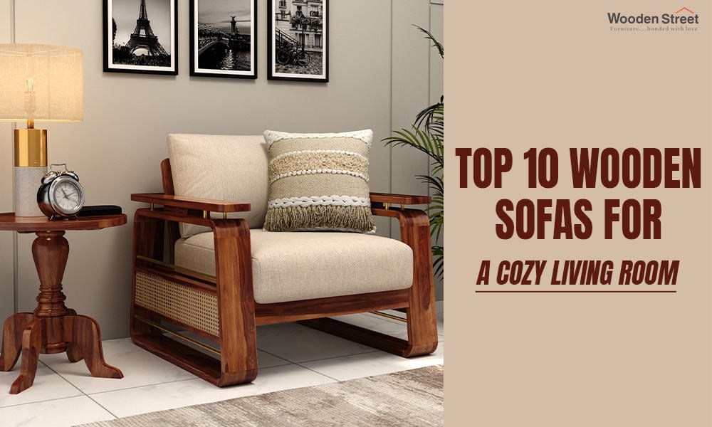 Unwind in Style with Our Top 10 Wooden Sofas for Cozy Living Rooms
